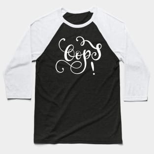 Oops Hand Lettering Design White Text Baseball T-Shirt